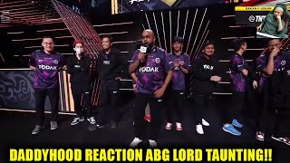 DADDYHOOD REACTION ABG LORD TAUNTING!!