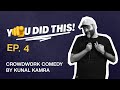 You did this  episode 4  crowdwork standup comedy by kunal kamra