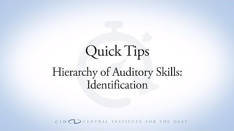 CID Quick Tips Video: Hierarchy of Auditory Skills: Identification