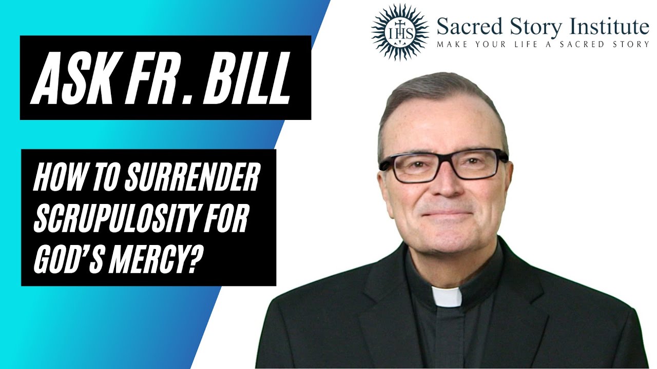 How to Surrender Scrupulosity for God's Unconditional Mercy? Ask Fr. Bill #94