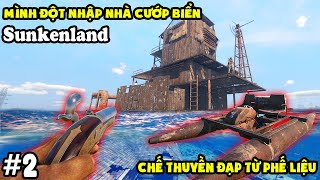 SUNKENLAND #2 MÌNH CHẾ THUYỀN TỪ PHẾ LIỆU ĐỘT NHẬP NHÀ CƯỚP BIỂN TRỘM KIM CƯƠNG - TÝ TIỀN TỈ