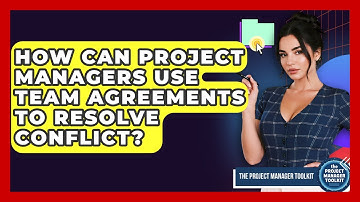 How Can Project Managers Use Team Agreements To Resolve Conflict? - The Project Manager Toolkit
