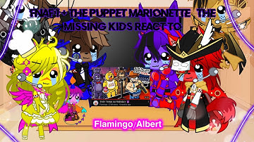 FNaF 1 + The Puppet/Marionette / The Missing Kids react to Flamingo/ Albert (Credits in desc)|Not og