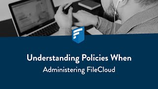 Understanding Policies when Administering FileCloud