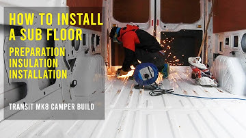Van Sub Floor- Preperation, Insulation & Installation- Camper Build pt4 Transit MK8