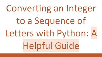 Converting an Integer to a Sequence of Letters with Python: A Helpful Guide