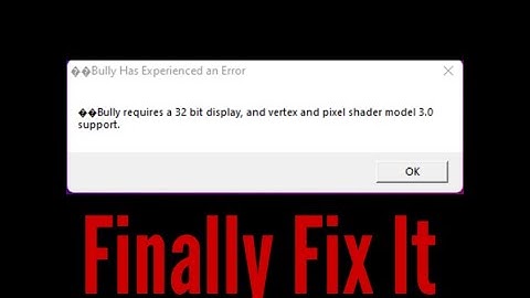 Bully Requires a 32 bit Display and vertex and pixel shader model 3.0 support  Finally Fix It.