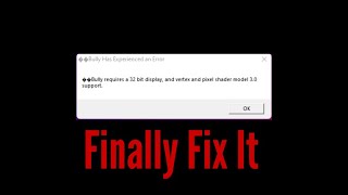 Bully Requires a 32 bit Display and vertex and pixel shader model 3.0 support  Finally Fix It.