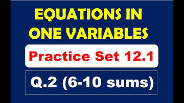 EQUATIONS IN ONE VARIABLE - Practice Set 12.1  [Q.2 (6-10 sums)]