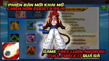 Siêu Rồng Thần Huyền Thoại - KHAI MỞ CHIẾN HỒN GOGETA SSJ 4, GAME FREE AR 17 FULL FORCE QUÁ TRÍ