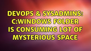 DevOps & SysAdmins: C:Windows folder is consuming lot of mysterious space (4 Solutions!!)