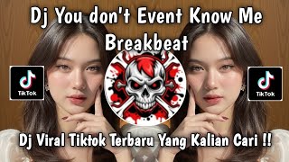 DJ YOU DONT EVENT KNOW ME BREAKBEAT VIRAL TIKTOK TERBARU 2026