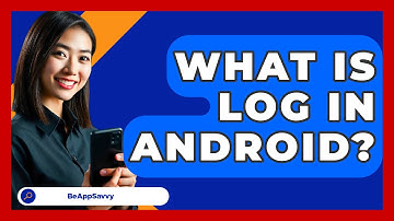 What Is Log In Android? - Be App Savvy