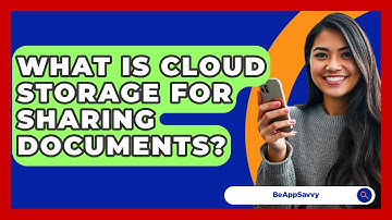 What Is Cloud Storage For Sharing Documents? - Be App Savvy