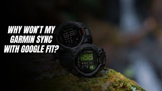 Why won’t my Garmin sync with Google Fit?