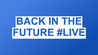 BACK IN THE FUTURE #LIVE