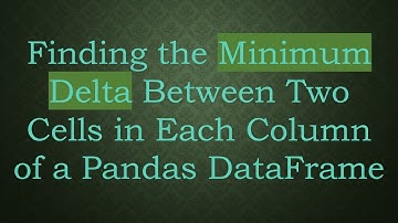 Finding the Minimum Delta Between Two Cells in Each Column of a Pandas DataFrame