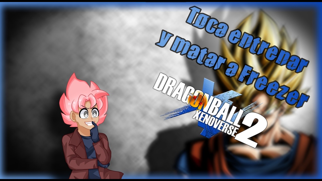 Vamos a hacer todo TODO | Jugando Dragon Ball Xenoverse 2
