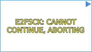 Ubuntu: e2fsck: Cannot continue, aborting (3 Solutions!!)