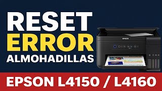Cómo Resetear Epson L4150/L4160 y Arreglar el Error de Almohadillas Llenas