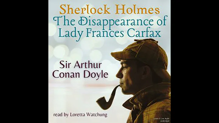 Sherlock Holmes:  The Disappearance of Lady Frances Carfax by Sir Arthur Conan Doyle