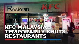 KFC Malaysia temporarily shuts restaurants citing challenging economy | ABS CBN News