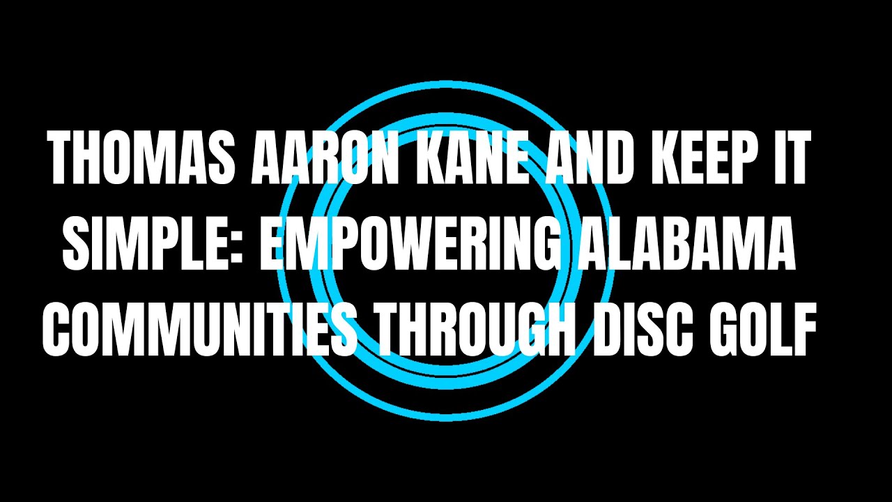 Thomas Aaron Kane and Keep IT Simple: Empowering Alabama Communities Through Disc Golf