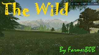 Official Release, it is here for you to play, download in description!

Welcome to The Wild,

On this map your skills to survive will be challenged as there is only the bear necessities and you start with no property in hard mode, you also have to start from scratch no vehicles, just the clothes on your body and a few bucks in the bank..

If you wish to farm normal, the North end of the map on the North side of the river is setup for normal farming, still no fields or decent roads, so you need to make do with what you have. The broken down countryside provides some access roads, some needs fixing and others are usable. But it is all up to you!

You will need to plough your own fields, build everything you need and rough it until you can build a home, water and land is what you have and with great skill and determination you could tame The Wild, or will it tame you... I guess time will tell..

The map has seasons, so farm like crazy and beware of the Grizzleys :)

This is my latest map, hope you enjoy...

Farmer BoB

Please register at my website for updates and future releases and all my maps available under downloads. Keep an eye on my blogs...
https://boetfaas.wixsite.com/farmerbob

If you would like to support my work, any contributions are most welcome and received with a grateful heart..    :)

To support me on Patreon: https://www.patreon.com/FarmerB0B
To support me via Paypal:  boetfaas@gmail.com


Download The Wild here: