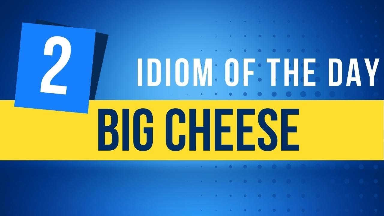 Idiom Big Cheese | Idiom of the Day | Incipient Learning | Learning English from Base