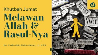 Orang yang Perang Melawan Allah & Rasul-Nya - Ustadz Fakhruddin Abdurrahman Lc. M.Pd. -Khutbah Jumat