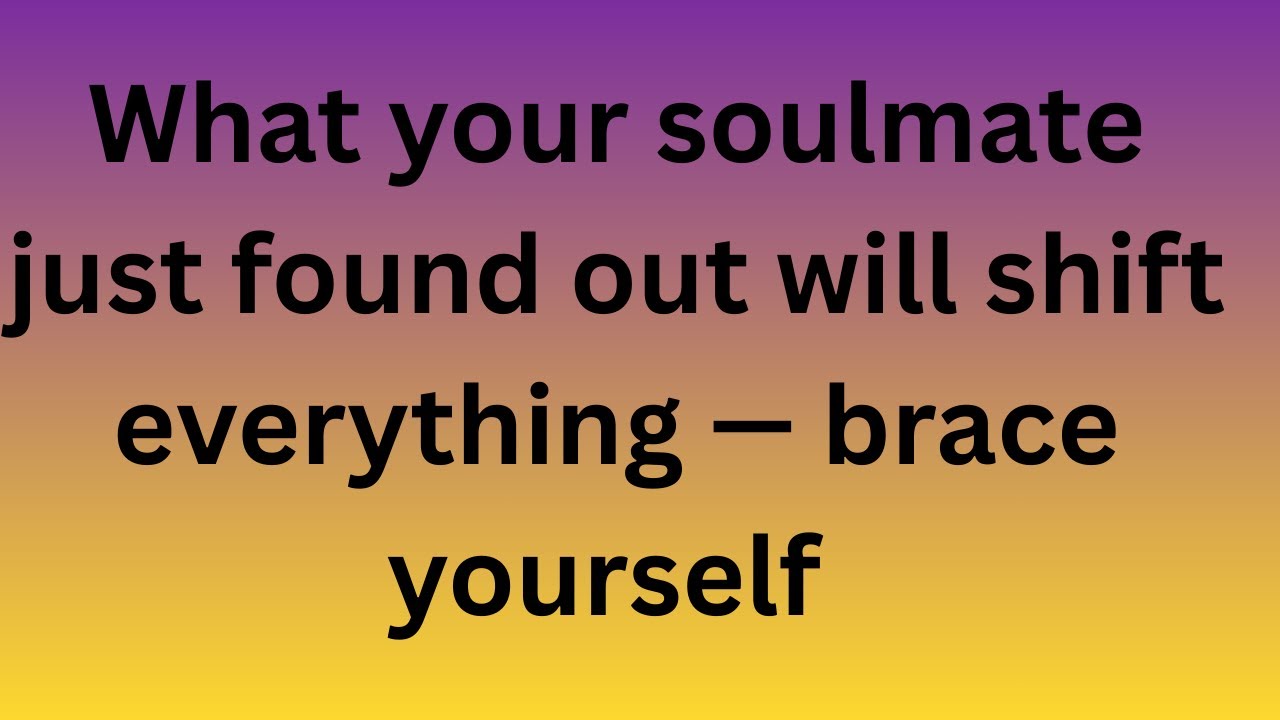 Angels Say What your soulmate just found out will shift everything