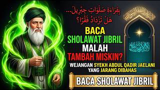 MAKNA SHOLAWAT JIBRIL MALAH TAMBAH MISKIN Wejangan Syekh Abdul Qadir Jaelani yang Jarang Dibahas