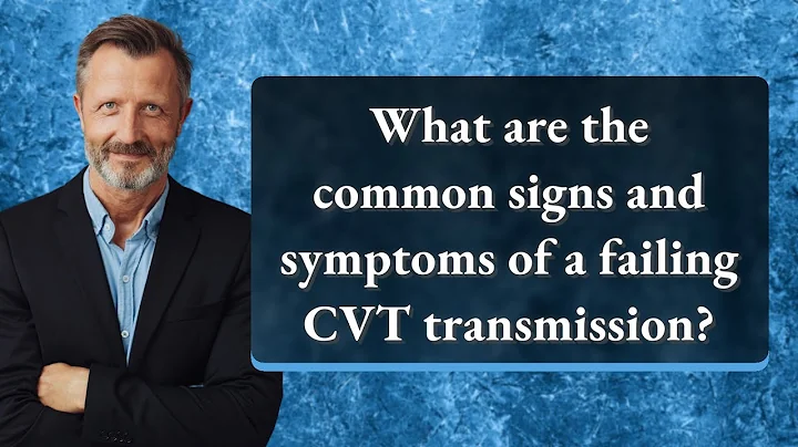 What are the common signs and symptoms of a failing CVT transmission?
