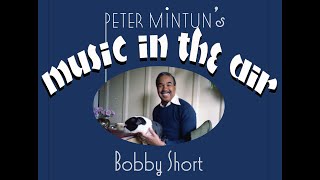 Peter Mintuns Music in the Air: BOBBY SHORT, February 9, 1984
Images added February 9, 2021 by the host.
The Bobby Short interview was recorded on February 9, 1984 during Short’s engagement in the Venetian Room of the Hotel Fairmont, San Francisco. On the broadcast Peter Mintun presented early recordings of many black entertainers of the early 20th Century, including Eubie Blake & Noble Sissle (Bandana Days), Alberta Hunter with Thomas “Fats” Waller, pipe organ (Sugar), Buck & Bubble (Ford L. “Buck” Washington and John W. Sublett) (Breakfast in Harlem), Edith Wilson & Her Jazz Hounds (What Do You Care?), Clarence “Tandy” Johnstone and Turner Layton (Way Down Yonder in New Orleans), Bill “Bojangles” Robinson (Doin’ the New Low Down), Louis Armstrong (Ain’t Misbehavin’), Ethel Waters (I Can’t Give You Anything But Love), Josephine Baker (J’ai deux amours), Adelaide Hall, with Thomas “Fats” Waller (I Can’t Give You Anything But Love), Elisabeth Welch (Harlem in My Heart), Valaida Snow (Some of These Days), Leslie A. Hutchinson (Lights Out), Ivie Anderson with Duke Ellington’s Orchestra (Love is Like a Cigarette). In the KALW Studio Bobby Short plays and sings Noel Cowards “Sigh No More,” and plays a two-piano version of “Love is Like a Cigarette” with host Peter Mintun. Opening and closing theme: Music in My Fingers, played by Phil Ohman & Victor Arden and their Orchestra.
Peter Mintun’s Music in the Air was broadcast weekly from KALW-FM Radio (San Francisco) for 2 years. It aired Saturday evenings following Garrison Keillor’s A Prairie Home Companion. The producer was Betty de Losada and the engineer was David Fowler. The theme was mostly music of the 1920-s and ‘30s, with an occasional celebrity guest, such as Mary Martin, Wally Rose, Mike Lipskin, Frederick Hodges, Frank Denke, Jim Roseveare, Bruce Vermazen (Chrysanthemum Ragtime Band), Don Neely and Carla Normand (Royal Society Jazz Orchestra), Edna Fischer, Hokum W. Jeebs, Durelle Alexander, Tom Coakley, Philip Elwood, Kay Swift, Dana Suesse, Herb Caen and Bobby Short. KALW is a pioneer educational station licensed to the San Francisco Unified School District, broadcasting since December 1, 1941 – when it went on the air as the first FM signal west of Mississippi. Peter Mintuns Music in the Air: BOBBY SHORT, February 9, 1984