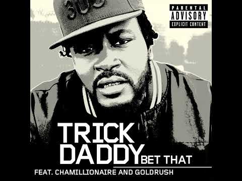 Bet That - Trick Daddy feat  Chamillionaire and Goldrush