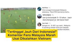 "We're so far behind Indonesia!" Angry Malaysian fans commented after their defeat by Vietnam.