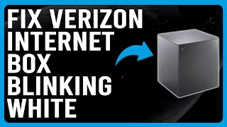 Verizon Internet Box Blinking White (What Does White Blinking Indicate? - How To Troubleshoot It!)