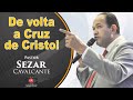 Pr. Sezar Cavalcante | De volta a CRUZ de Cristo (Simpósio)