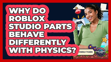 Why Do Roblox Studio Parts Behave Differently With Physics? - Open World Tycoons