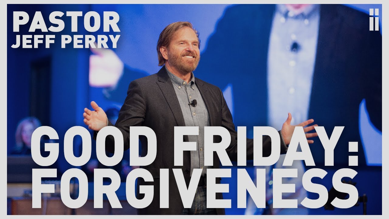 Good Friday: Forgiveness | Pastor Jeff Perry - YouTube