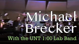 Michael Brecker with the UNT 1:00 Lab Band (1992) Playing Student Arrangements Of His Music
