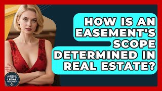 How Is An Easement's Scope Determined In Real Estate? - Avoiding Common Legal Mistakes