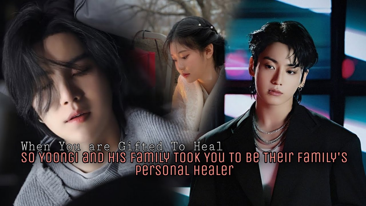 When You are Gifted of Healing so Yoongi's Family took You Home To Be Their Personal Healer