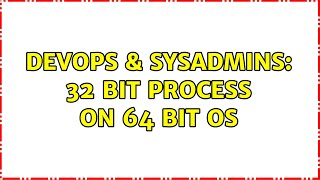 Famous DevOps & SysAdmins: 32 bit process on 64 bit OS (2 Solutions!!) Wealth