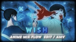 「Wish🌌」Anime Mix  FLOW「AMV/EDIT」4K