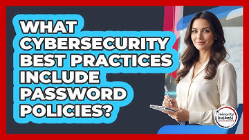 What Cybersecurity Best Practices Include Password Policies?