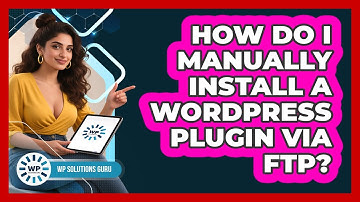 How Do I Manually Install A WordPress Plugin Via FTP?