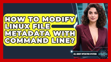 How To Modify Linux File Metadata With Command Line? - All About Operating Systems