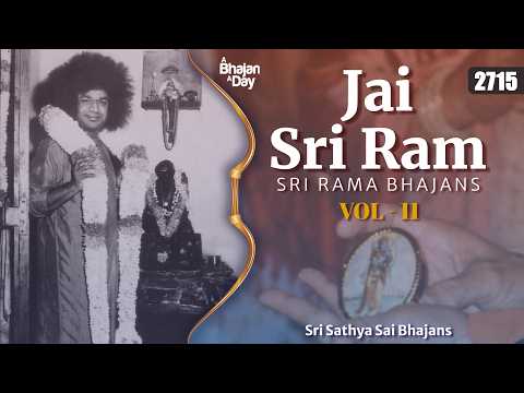 2715 - Jai Sri Ram Vol - 11 | Sri Rama Bhajans | Sri Sathya Sai Bhajans
