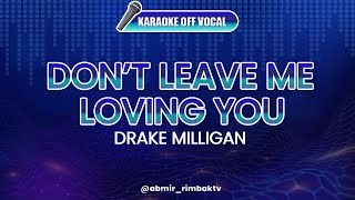 Dont Leave Me Loving You - Drake Milligan [KARAOKE] (OFF VOCAL)